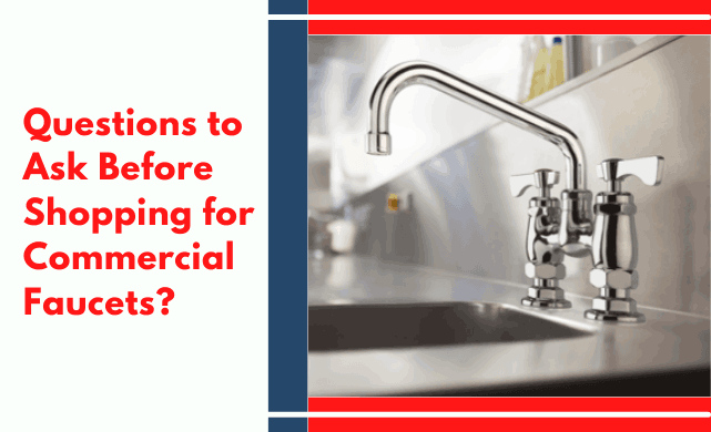 Questions To Ask Before Shopping For Commercial Faucets?  